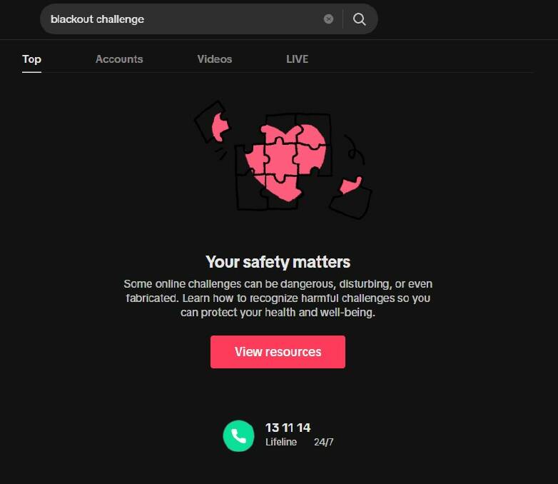 TikTok has begun showing a LifeLine safety message when users search for a particular challenge, including the infamous 'Black out challenge', which has resulted in the deaths or near-deaths of teens the world over.