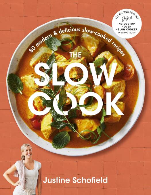 The Slow Cook by Justine Schofield. Plum, $39.99. Photography by Rob Palmer.